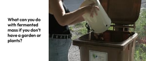 02. What can you do with fermented mass if you don’t have a garden or plants